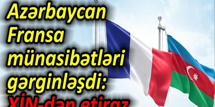 Azərbaycan-Fransa münasibətləri gərginləşdi,  XİN-dən etiraz